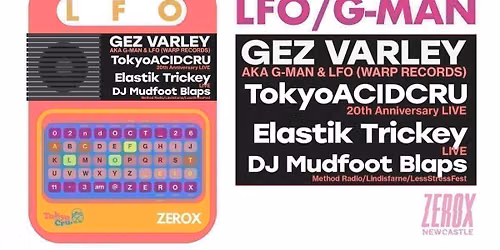 Tokyo Acid Crew presents: GEZ VARLEY \/ LFO \/ G-MAN