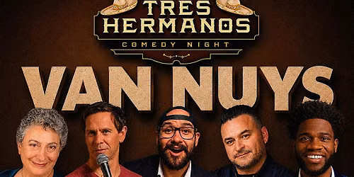 Comedy Night @ Los Tres Hermanos - Comedy Show in Van Nuys, Ca