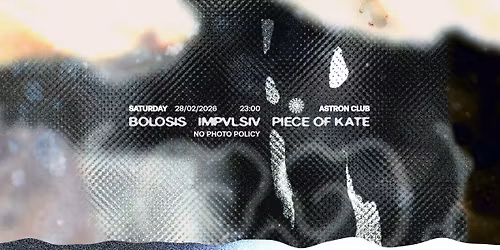 Astron Club Night with Bolosis \/ IMPVLSIV \/ Piece of Kate