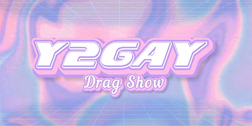 Y2Gay Drag Show