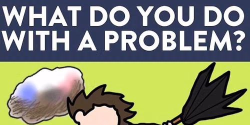 What Do You Do With a Problem