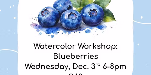 Watercolor Workshop: Blueberries! $42