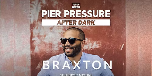 Pier Pressure After Dark with Braxton