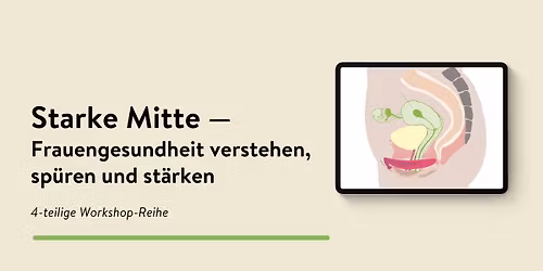 Starke Mitte \u2014 Frauengesundheit verstehen, sp\u00fcren und st\u00e4rken