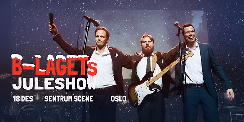 B-lagets juleshow \u2013 F\u00c5 BILLETTER \/\/ Sentrum Scene \/\/ 18.12.25