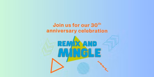 30th Anniversary Celebration \ud83c\udf89 Remix & Mingle