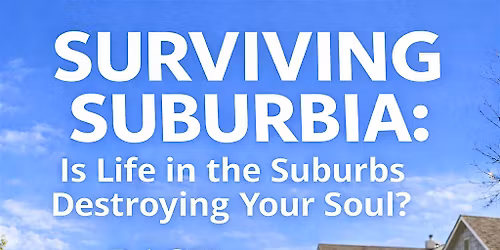 Surviving Suburbia: Classical Music and Talk on "Suburbs and our Souls"