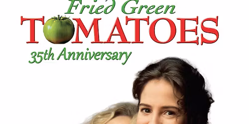 Fried Green Tomatoes 35th Anniversary