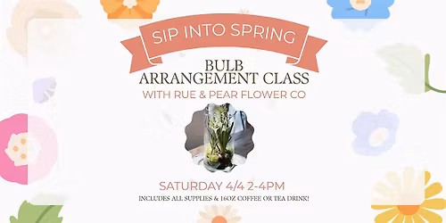 Sip Into Spring: A Bulb Arrangement Class