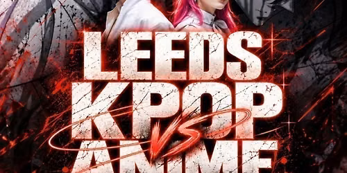 LEEDS KPOP VS ANIME Club Night: Freshers Fright | KPop, Anime, ESEA &amp; EDM | 17\/10\/26