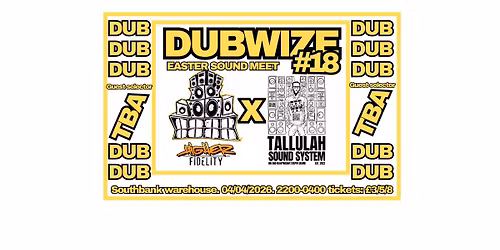 DUBWIZE#018:HIGHERFIDELITY&&TALLULAHSOUNDSYSTEM.04.04.26