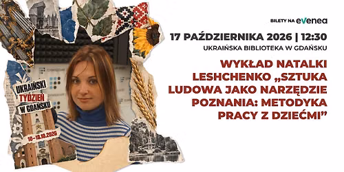 Wyk\u0142ad Natalki Leshchenko "Sztuka ludowa jako narz\u0119dzie poznania" - Ukrai\u0144ski Tydzie\u0144 w Gda\u0144sku