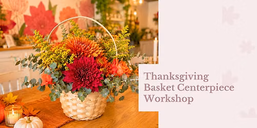 Thanksgiving Basket Centerpiece Workshop