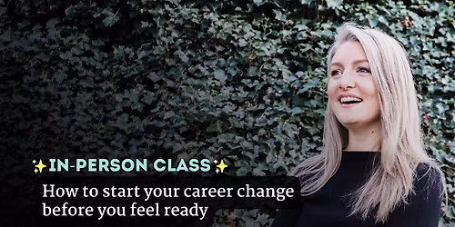 How  to start your career change before you feel ready