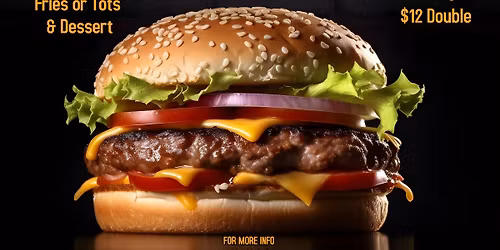 VFW Famous Burgers served with fries or tater tots and dessert.