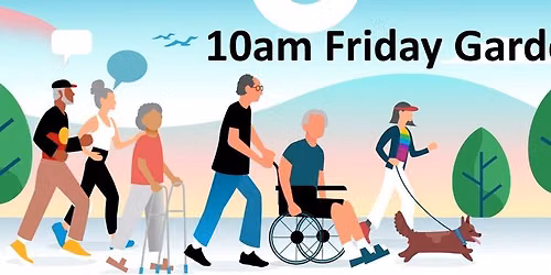 10am Friday Gardens Walk 