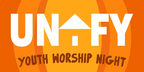 UNIFY 6 - Youth Worship Night!