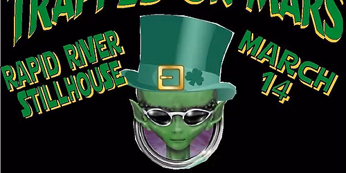 TRAPPED ON MARS St. Patrick's Bash at Rapid River Stillhouse!