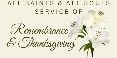 All Saints & All Souls Memorial Service of Remembrance & Thanksgiving