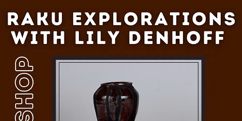 Raku Explorations with Lily Denhoff Workshop