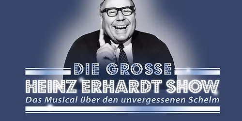 Die gro\u00dfe Heinz Erhardt Show - Das Musical \u00fcber den unvergessenen Schelm