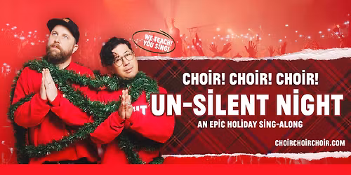 Choir! Choir! Choir! UN-SILENT NIGHT: An EPIC Holiday Sing-Along!