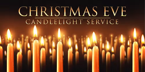 CHRISTMAS EVE CANDLELIGHT SERVICE