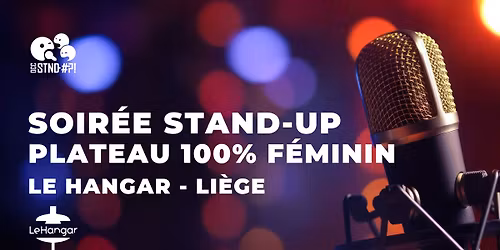 Soir\u00e9e Stand-Up - PLATEAU 100% F\u00c9MININ | Li\u00e8ge - Au Hangar