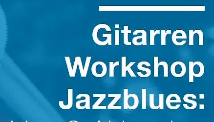 \u201eGitarren Workshop Jazzblues: Von 3 Akkorden zur Moderne\u201c mit Frank Schultz