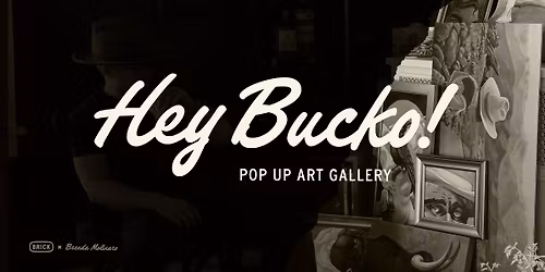 Hey Bucko! Mid-western Gallery pop up