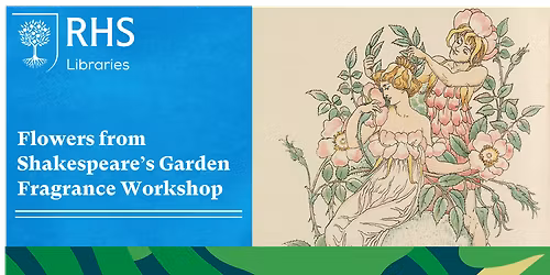 Lindley Late - Flowers from Shakespeare's Garden: Fragrance Workshop