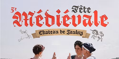 5e F\u00caTE M\u00c9DI\u00c9VALE AU CH\u00c2TEAU DE JAULNY