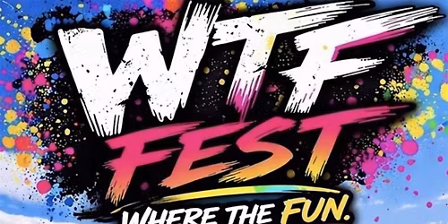 WTF FEST - WHERE THE FUN!!