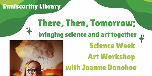 There, Then, Tomorrow; Science Week Art Workshop