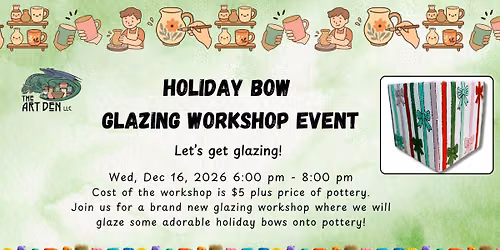 Holiday Bow Glazing Workshop Event @ The Art Den LLC