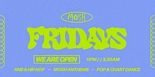 \ud83d\ude4c\ud83c\udffc MOSH FRIDAYS - 22ND MAY \ud83d\ude4c\ud83c\udffc