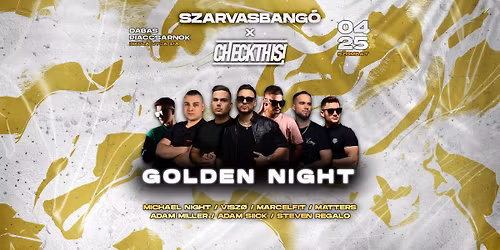 SZARVASBANG\u00d3 \u2718 CHECKTHIS! | \u2b50\ufe0fGOLDEN NIGHT\u2b50\ufe0f \u27a4 DABAS \/\/ PIACCSARNOK \/\/ 04\/25 