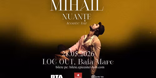Mihail \u2022 Acoustic Show \u2022 Baia Mare \u2022 Log Out \u2022 28 mai