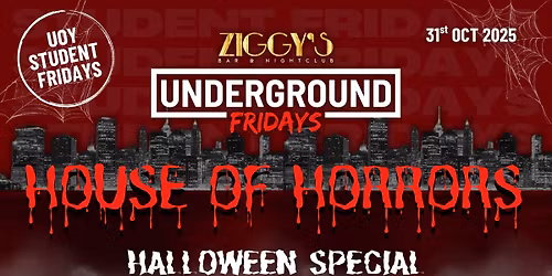 Underground Fridays at Ziggy's HALLOWEEN HOUSE OF HORRORS - 31st October