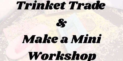 Trinket Trade & Make a Mini
