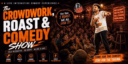 THE CROWDWORK, ROAST & COMEDY SHOW