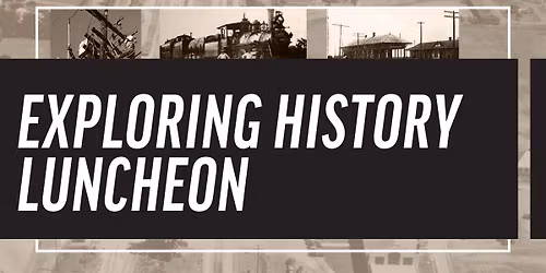 EXPLORING HISTORY LUNCHEON
