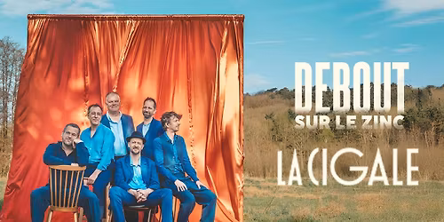 DEBOUT SUR LE ZINC - LA CIGALE (75)