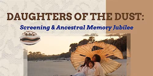 Daughters of the Dust: Screening & Ancestral Memory Jubilee