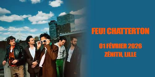 FEU! CHATTERTON \u2022 Z\u00e9nith, Lille - 01.02.2026