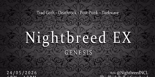 Nightbreed EX: GENESIS | Trad Goth Deathrock Post-Punk Darkwave | 6PM-10PM | Sunday 24th May 2026