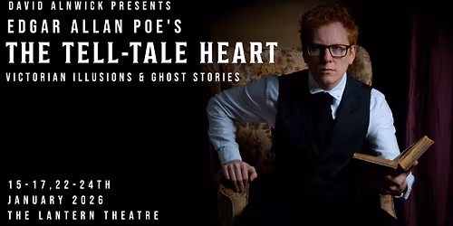David Alnwick presents Edgar Allan Poe\u2019s THE TELL-TALE HEART