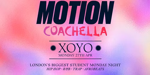 MOTION Every Monday - COACHELLA SPECIAL \ud83c\udfaa @ XOYO - 27th April