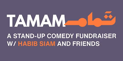 TAMAM: A stand-up comedy fundraiser with Habib Siam and friends