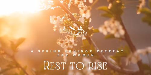 Rest to Rise a Well Rested Woman Spring Equinox Retreat